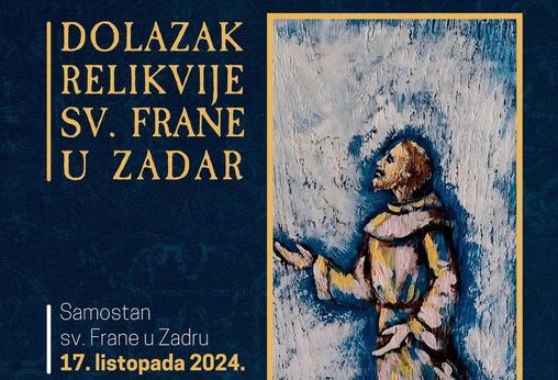 Relikvija sv. Frane stiže u Zadar, priprema se hodočašće u Boku kotorsku, na Višnjiku veliki humanitarni koncert